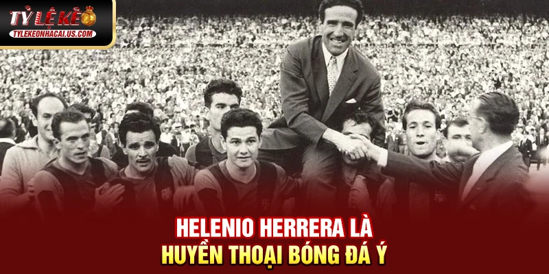 VĐQG Tây Ban Nha - Sức Hút Từ Những Gã Khổng Lồ La Liga Helenio Herrera là huyền thoại bóng đá Ý