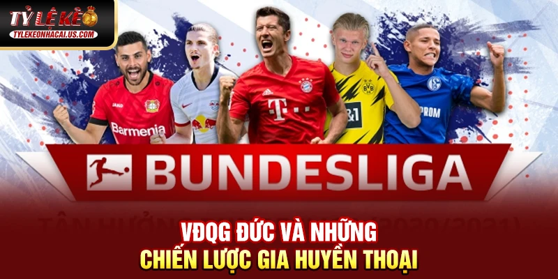 VĐQG Đức - Sức Mạnh Và Tốc Độ Làm Nên Bản Sắc Bundesliga VĐQG Đức và những chiến lược gia huyền thoại