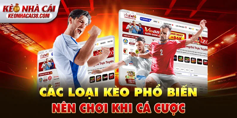 Tỷ Lệ Kèo Nhà Cái Các loại tỷ lệ kèo nhà cái phổ biến hiện nay