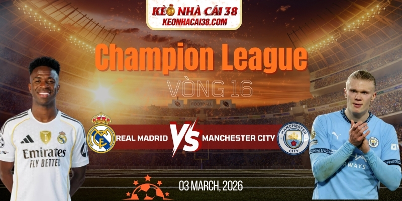 Soi Kèo Real Madrid Vs Manchester City 3h00 12/03 - Champion League Soi Kèo Real Madrid Vs Manchester City 3h00 12/03 - Champion League