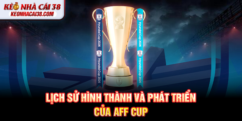 AFF Cup - Giải Đấu Bóng Đá Hấp Dẫn Nhất Đông Nam Á Lịch sử hình thành và phát triển của AFF Cup