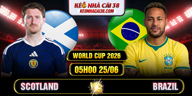 Soi Kèo Scotland Vs Brazil 05h00 25/06 - World Cup 2026 Soi Kèo Scotland Vs Brazil 05h00 25/06 - World Cup 2026